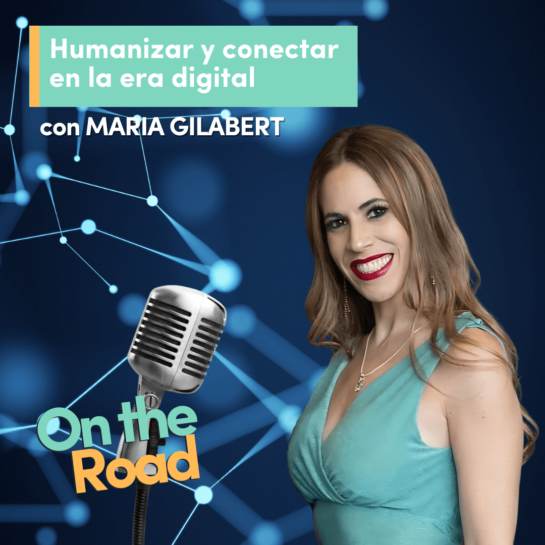 Humanizar y conectar en la era digital con Maria Gilabert